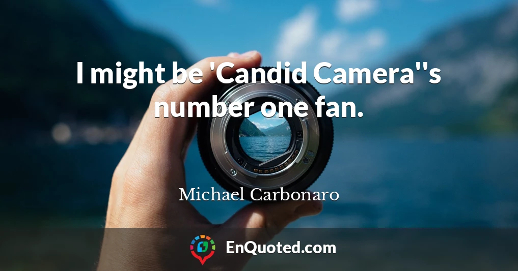 I might be 'Candid Camera''s number one fan.