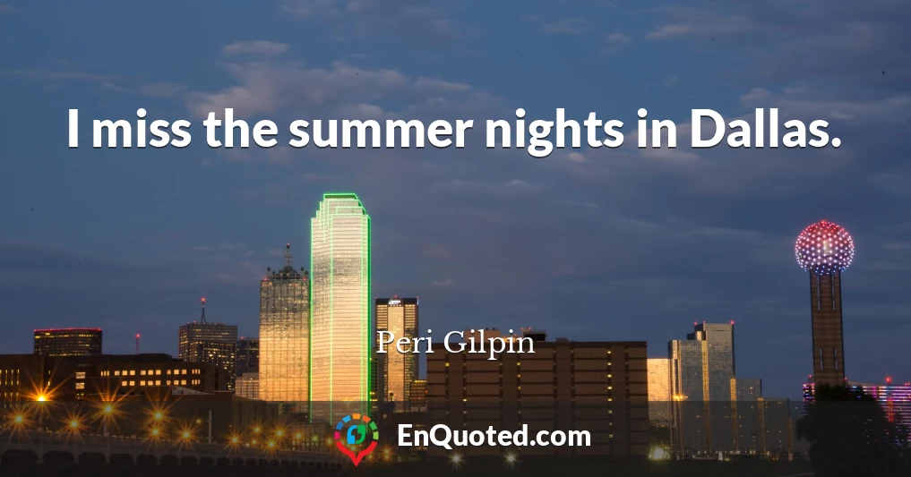 I miss the summer nights in Dallas.