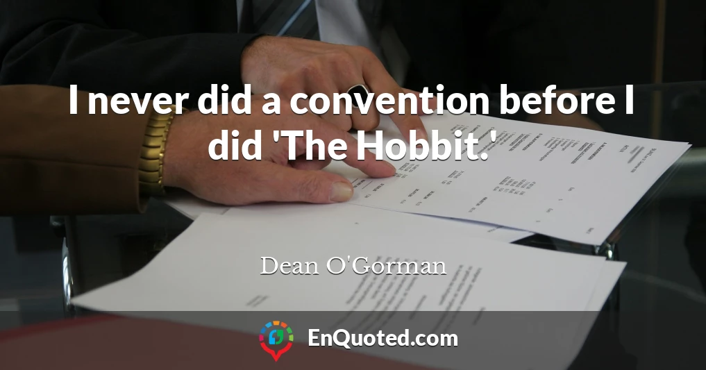 I never did a convention before I did 'The Hobbit.'