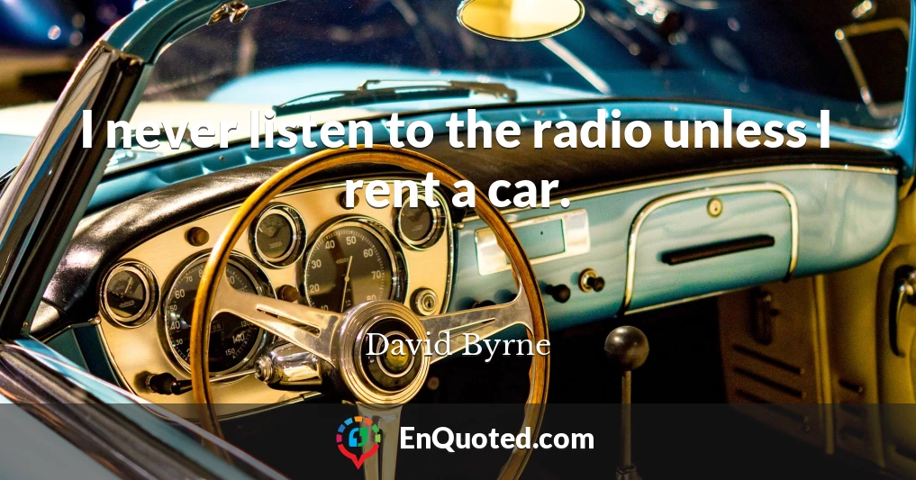 I never listen to the radio unless I rent a car.