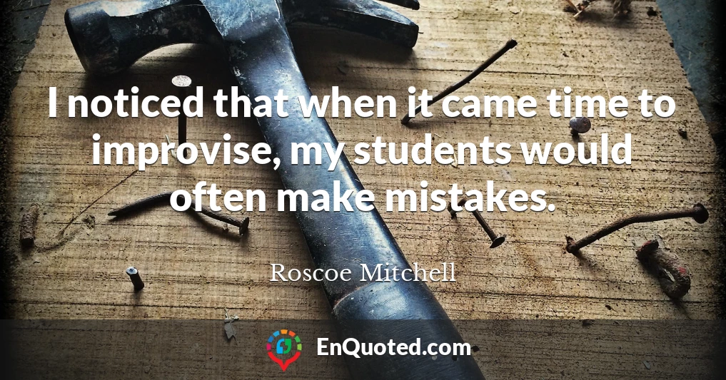 I noticed that when it came time to improvise, my students would often make mistakes.