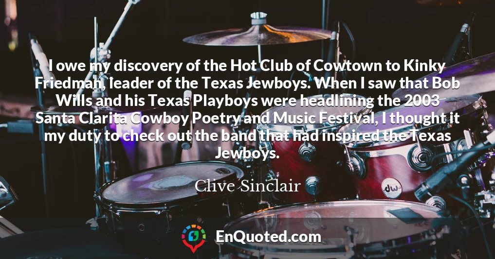 I owe my discovery of the Hot Club of Cowtown to Kinky Friedman, leader of the Texas Jewboys. When I saw that Bob Wills and his Texas Playboys were headlining the 2003 Santa Clarita Cowboy Poetry and Music Festival, I thought it my duty to check out the band that had inspired the Texas Jewboys.