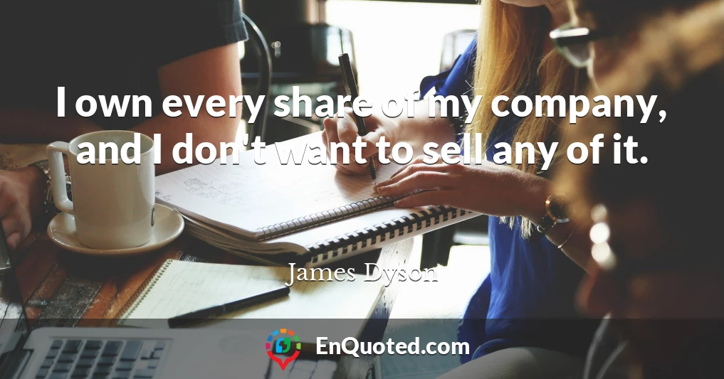 I own every share of my company, and I don't want to sell any of it.