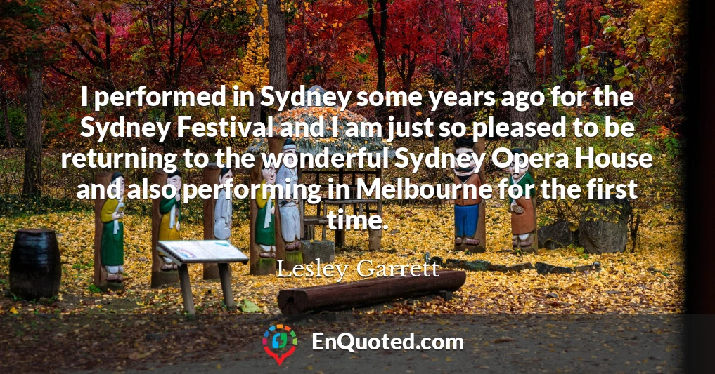 I performed in Sydney some years ago for the Sydney Festival and I am just so pleased to be returning to the wonderful Sydney Opera House and also performing in Melbourne for the first time.