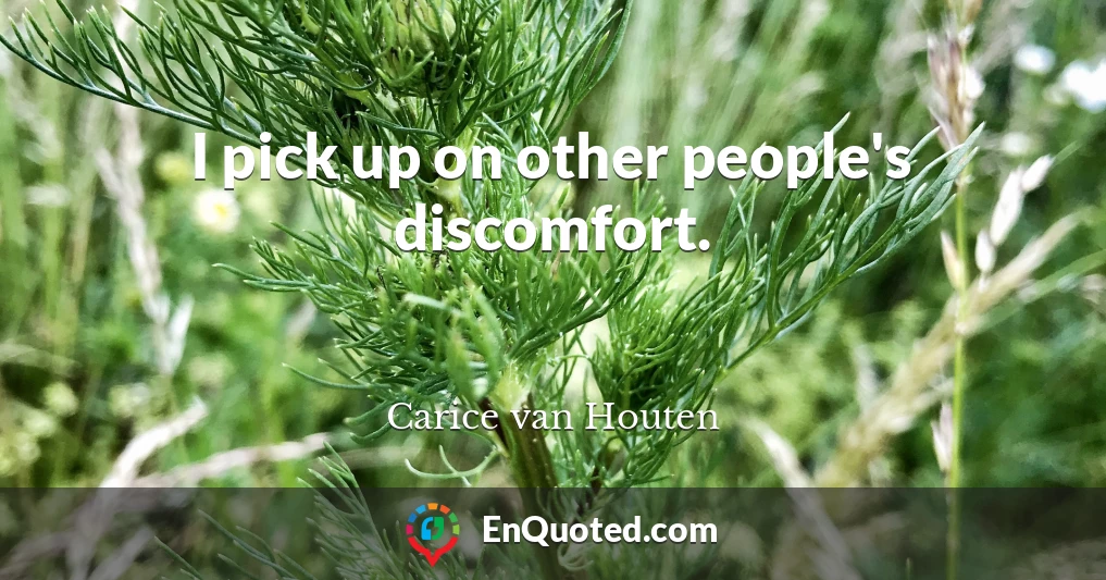 I pick up on other people's discomfort.