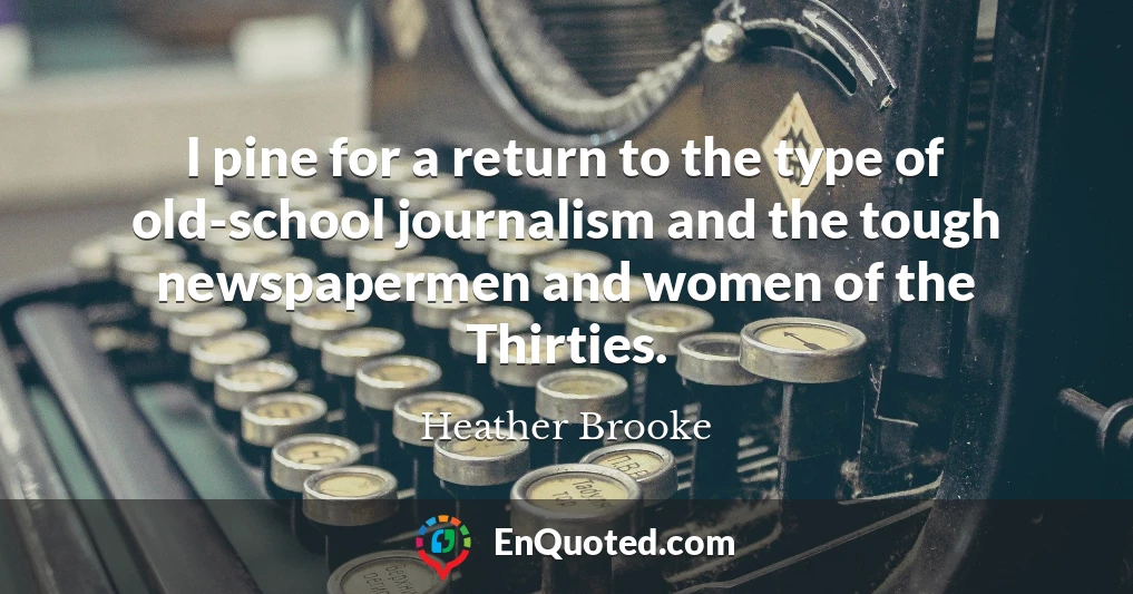I pine for a return to the type of old-school journalism and the tough newspapermen and women of the Thirties.