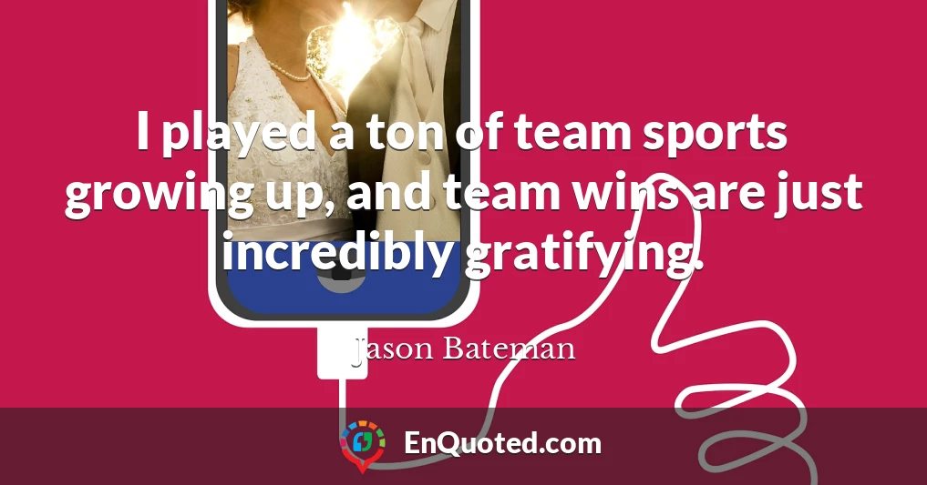 I played a ton of team sports growing up, and team wins are just incredibly gratifying.