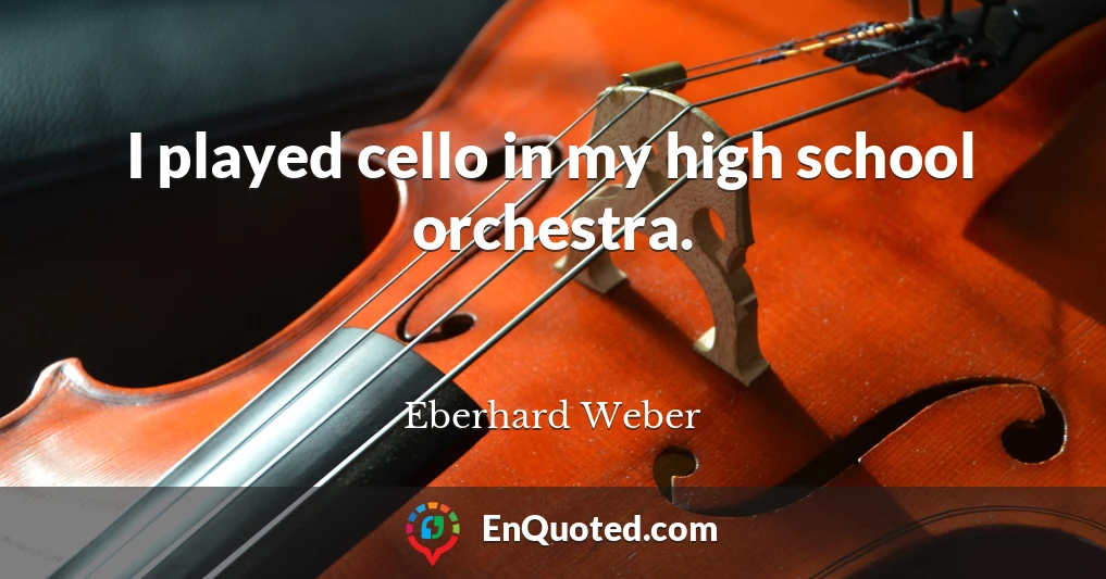 I played cello in my high school orchestra.