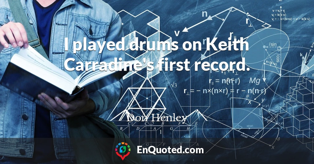 I played drums on Keith Carradine's first record.