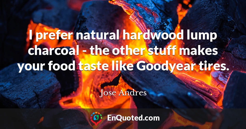 I prefer natural hardwood lump charcoal - the other stuff makes your food taste like Goodyear tires.