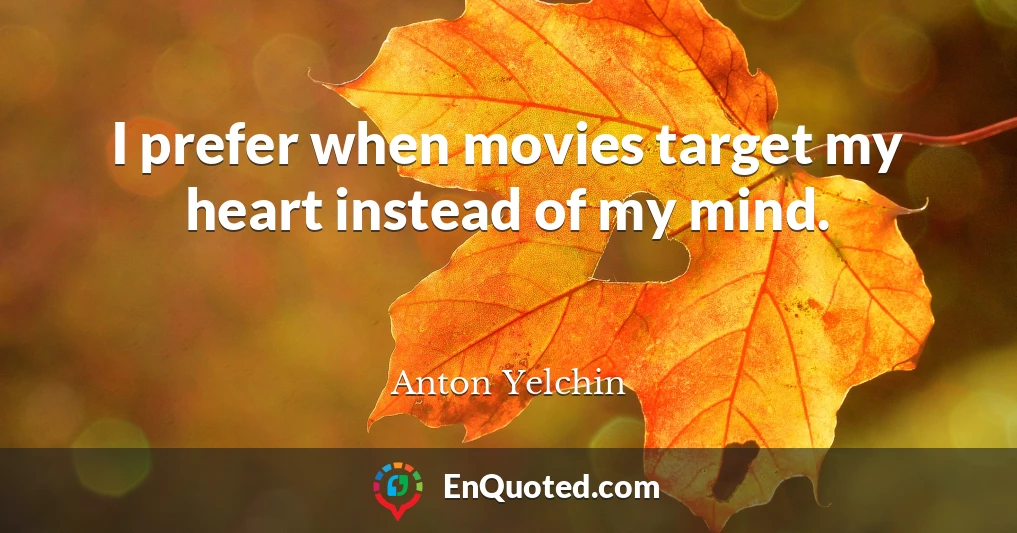 I prefer when movies target my heart instead of my mind.