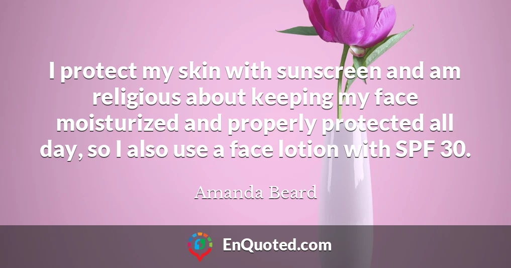 I protect my skin with sunscreen and am religious about keeping my face moisturized and properly protected all day, so I also use a face lotion with SPF 30.