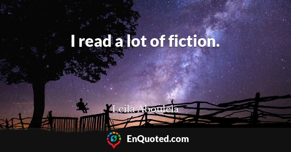 I read a lot of fiction.