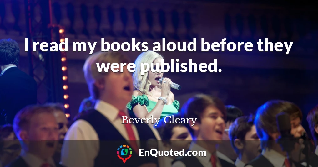 I read my books aloud before they were published.