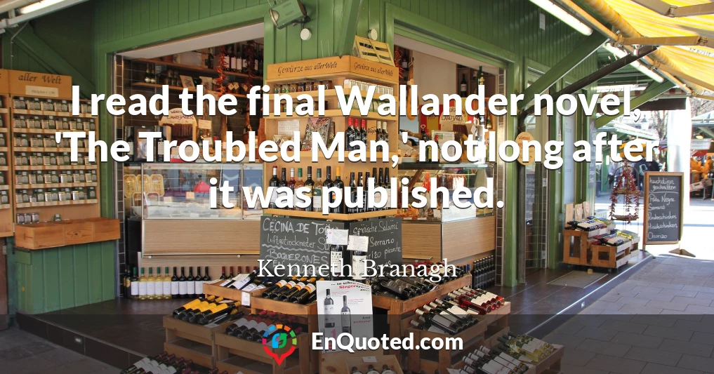 I read the final Wallander novel, 'The Troubled Man,' not long after it was published.