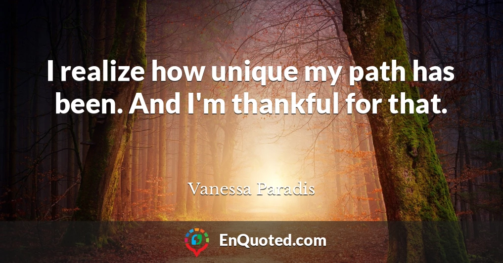 I realize how unique my path has been. And I'm thankful for that.