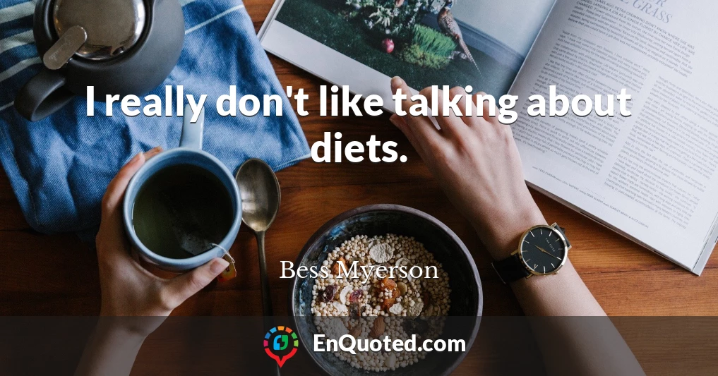 I really don't like talking about diets.