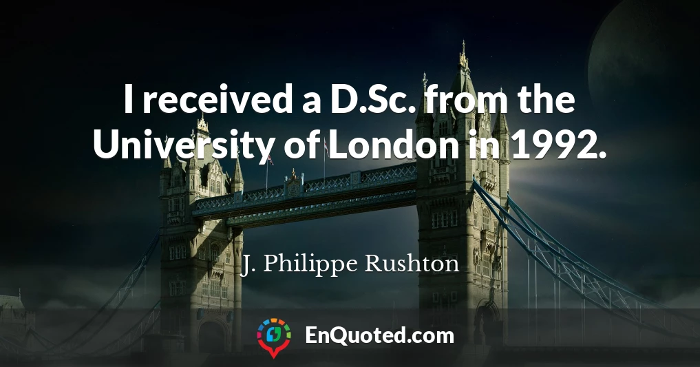 I received a D.Sc. from the University of London in 1992.