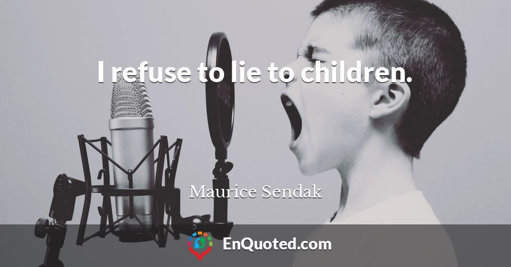 I refuse to lie to children.