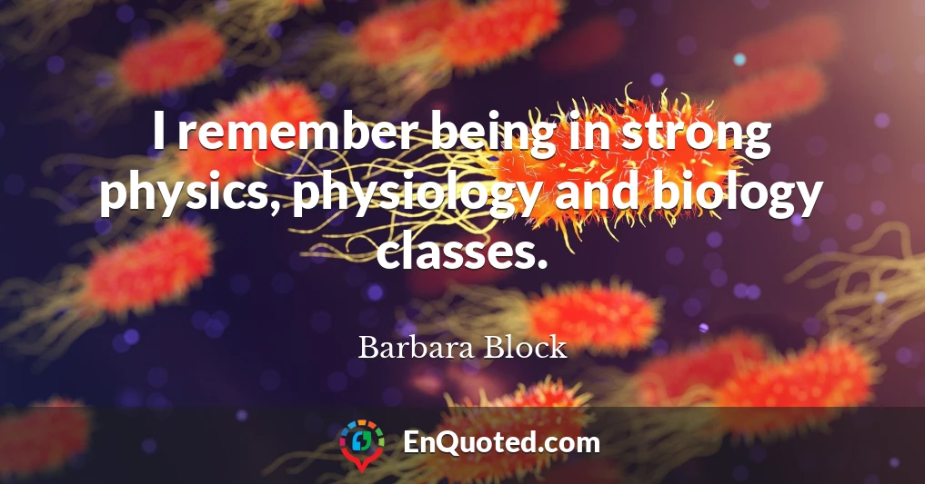 I remember being in strong physics, physiology and biology classes.