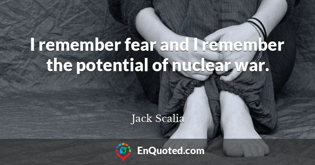 I remember fear and I remember the potential of nuclear war.