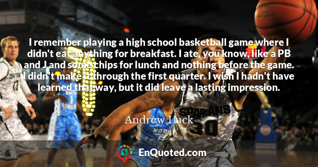 I remember playing a high school basketball game where I didn't eat anything for breakfast. I ate, you know, like a PB and J and some chips for lunch and nothing before the game. I didn't make it through the first quarter. I wish I hadn't have learned that way, but it did leave a lasting impression.