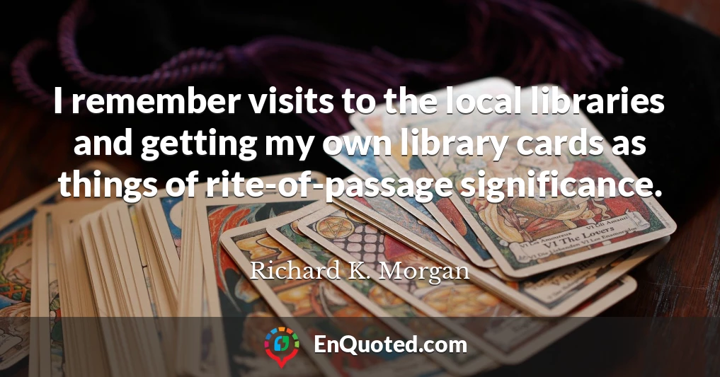 I remember visits to the local libraries and getting my own library cards as things of rite-of-passage significance.