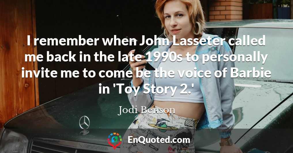I remember when John Lasseter called me back in the late 1990s to personally invite me to come be the voice of Barbie in 'Toy Story 2.'
