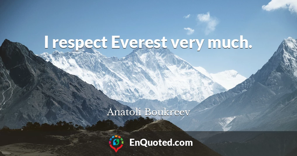 I respect Everest very much.