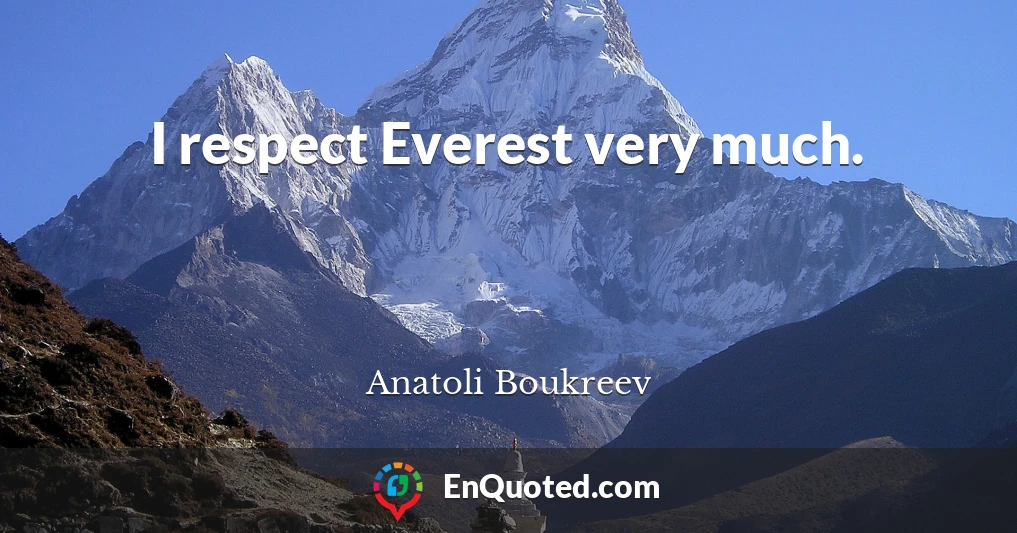 I respect Everest very much.