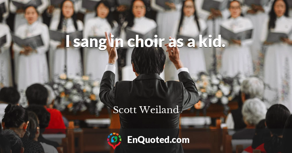 I sang in choir as a kid.