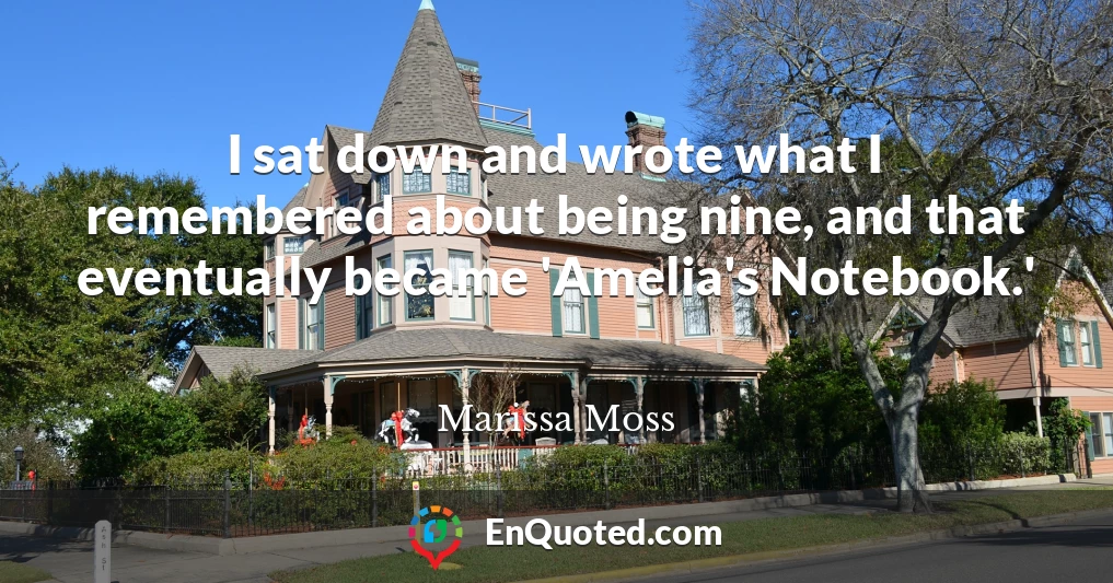 I sat down and wrote what I remembered about being nine, and that eventually became 'Amelia's Notebook.'