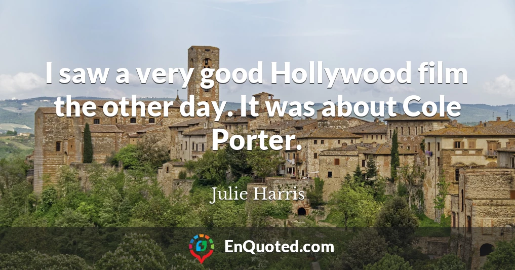 I saw a very good Hollywood film the other day. It was about Cole Porter.