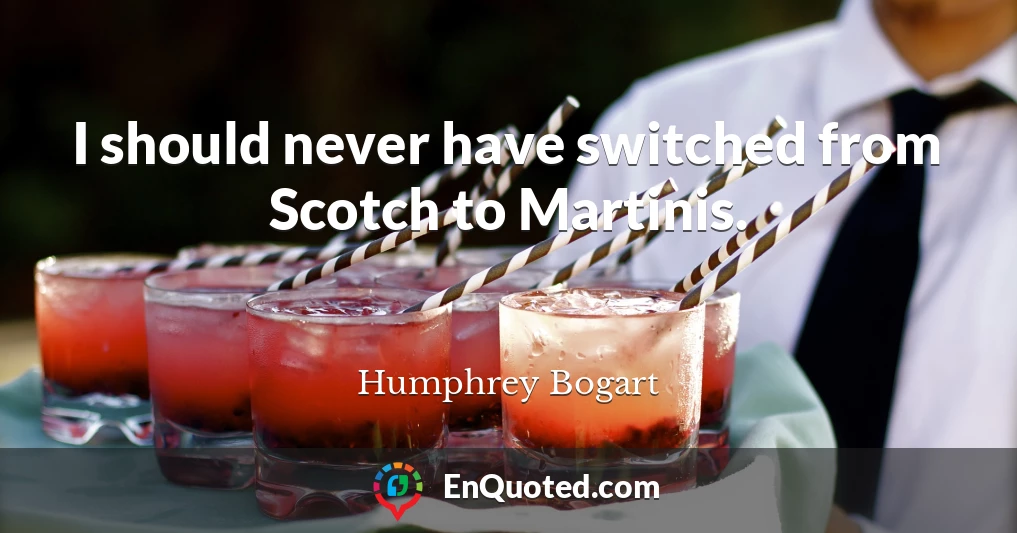 I should never have switched from Scotch to Martinis.