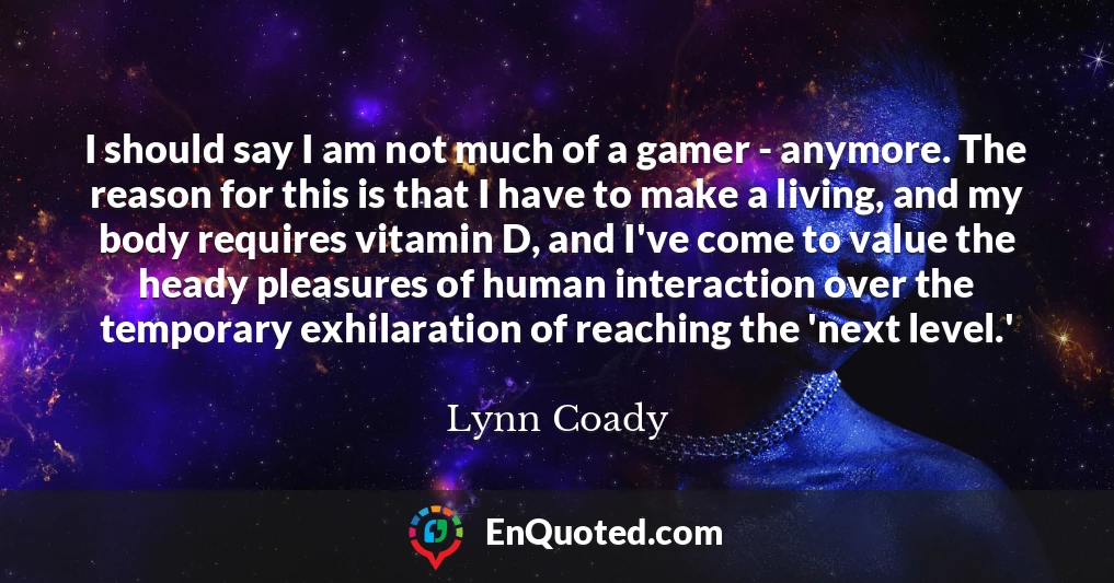 I should say I am not much of a gamer - anymore. The reason for this is that I have to make a living, and my body requires vitamin D, and I've come to value the heady pleasures of human interaction over the temporary exhilaration of reaching the 'next level.'