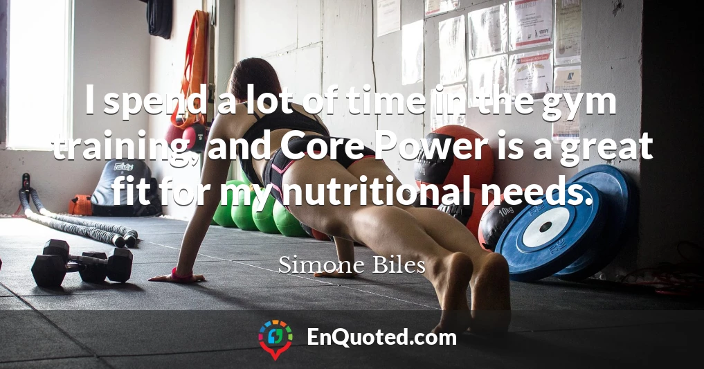 I spend a lot of time in the gym training, and Core Power is a great fit for my nutritional needs.