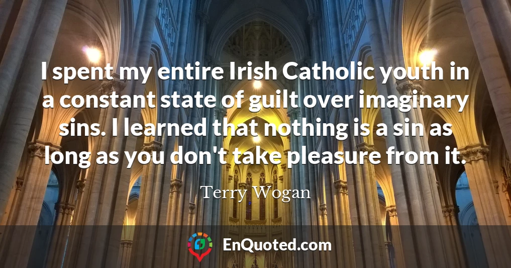 I spent my entire Irish Catholic youth in a constant state of guilt over imaginary sins. I learned that nothing is a sin as long as you don't take pleasure from it.
