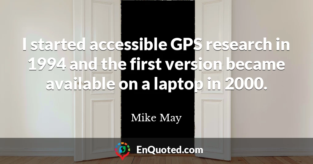 I started accessible GPS research in 1994 and the first version became available on a laptop in 2000.