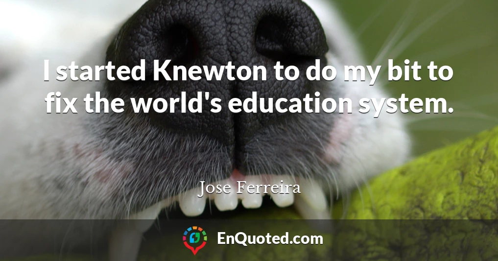I started Knewton to do my bit to fix the world's education system.