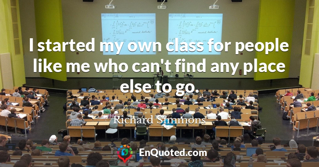 I started my own class for people like me who can't find any place else to go.