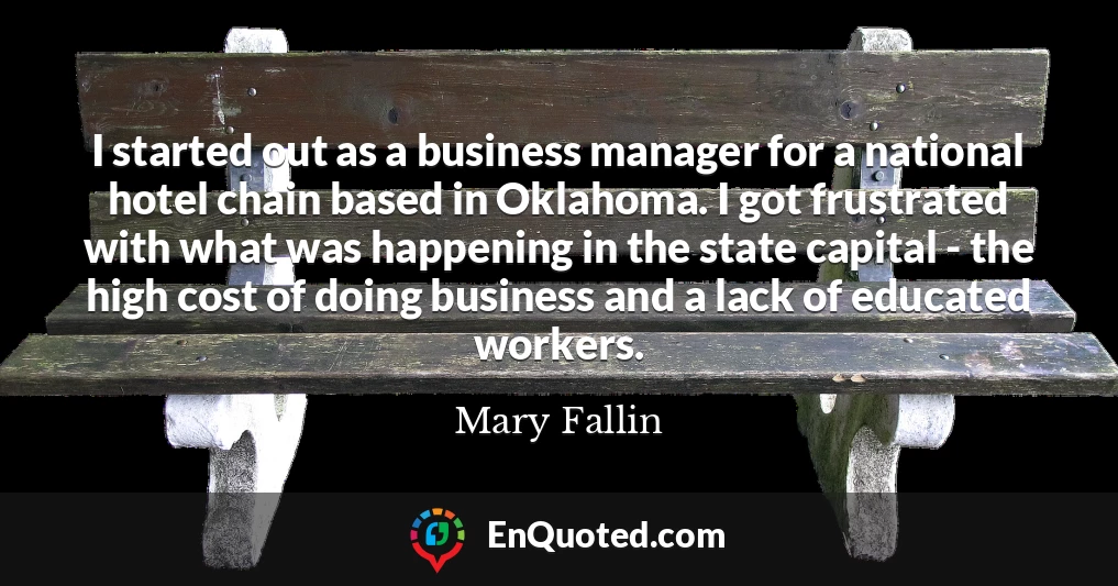 I started out as a business manager for a national hotel chain based in Oklahoma. I got frustrated with what was happening in the state capital - the high cost of doing business and a lack of educated workers.