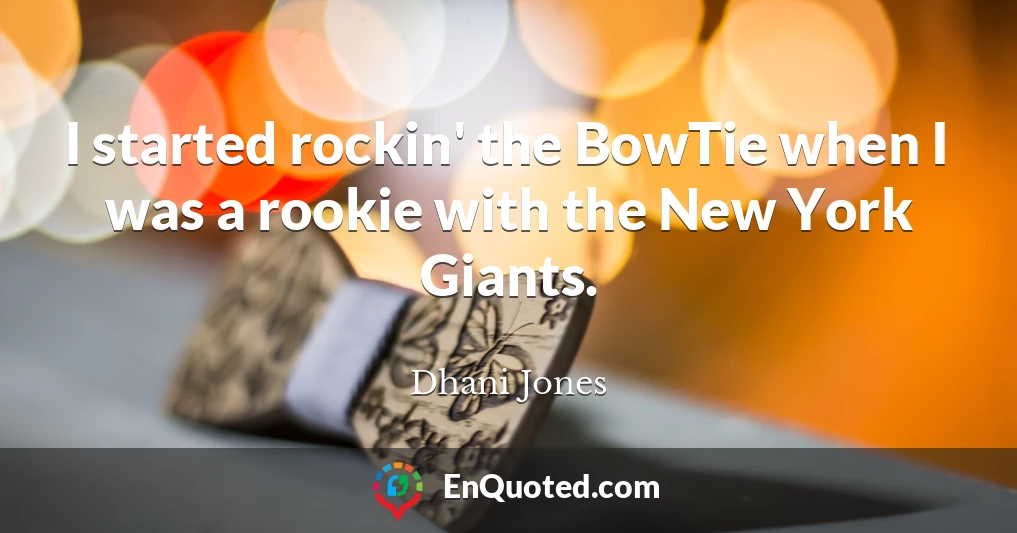 I started rockin' the BowTie when I was a rookie with the New York Giants.