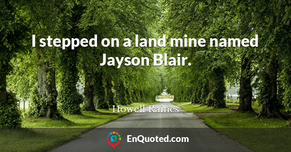 I stepped on a land mine named Jayson Blair.