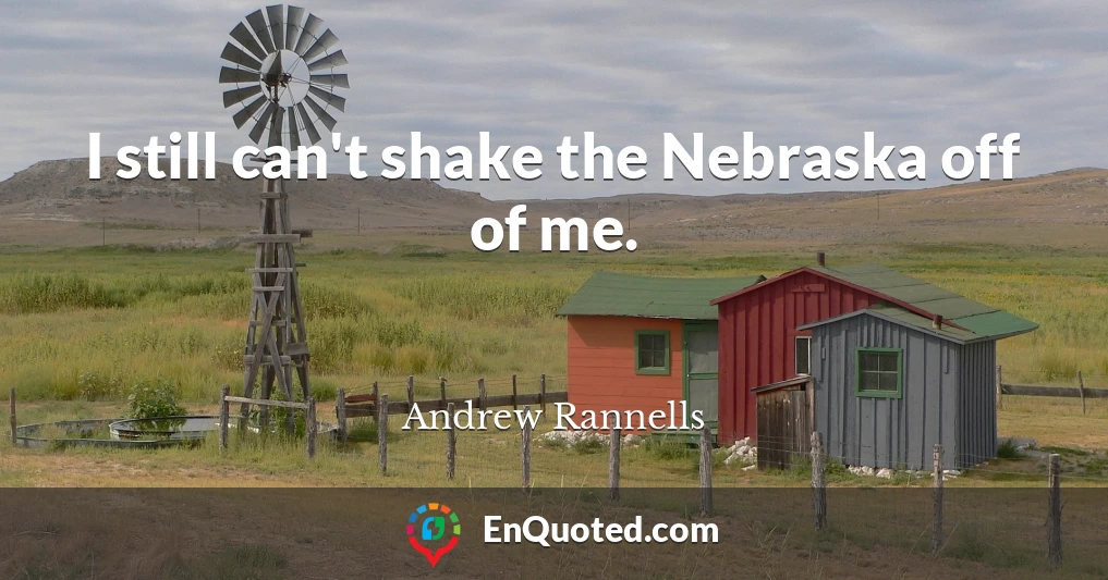I still can't shake the Nebraska off of me.