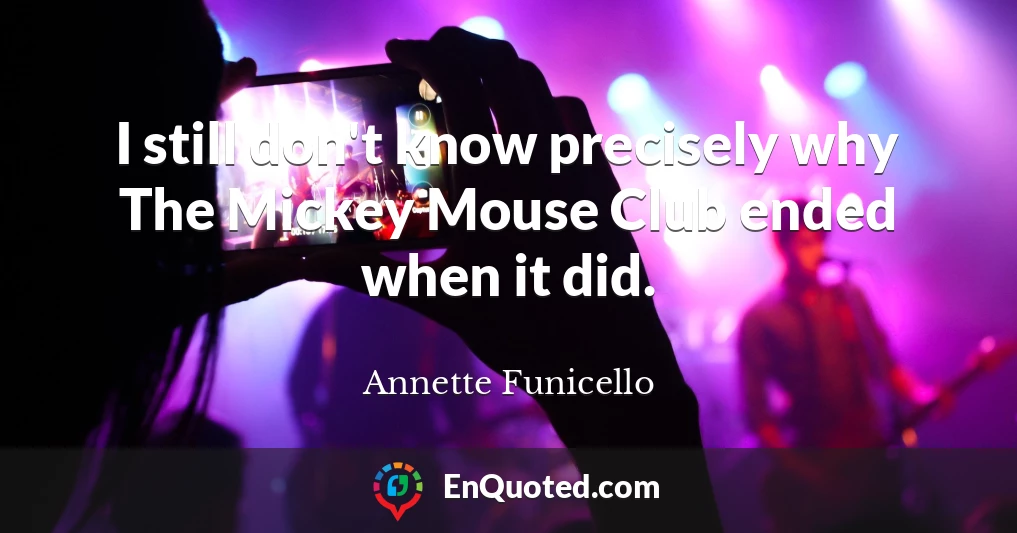 I still don't know precisely why The Mickey Mouse Club ended when it did.