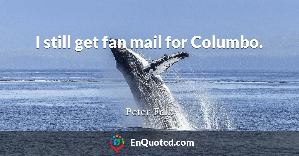 I still get fan mail for Columbo.