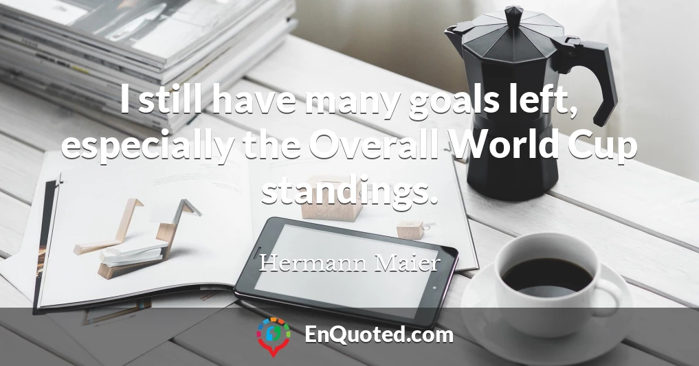 I still have many goals left, especially the Overall World Cup standings.