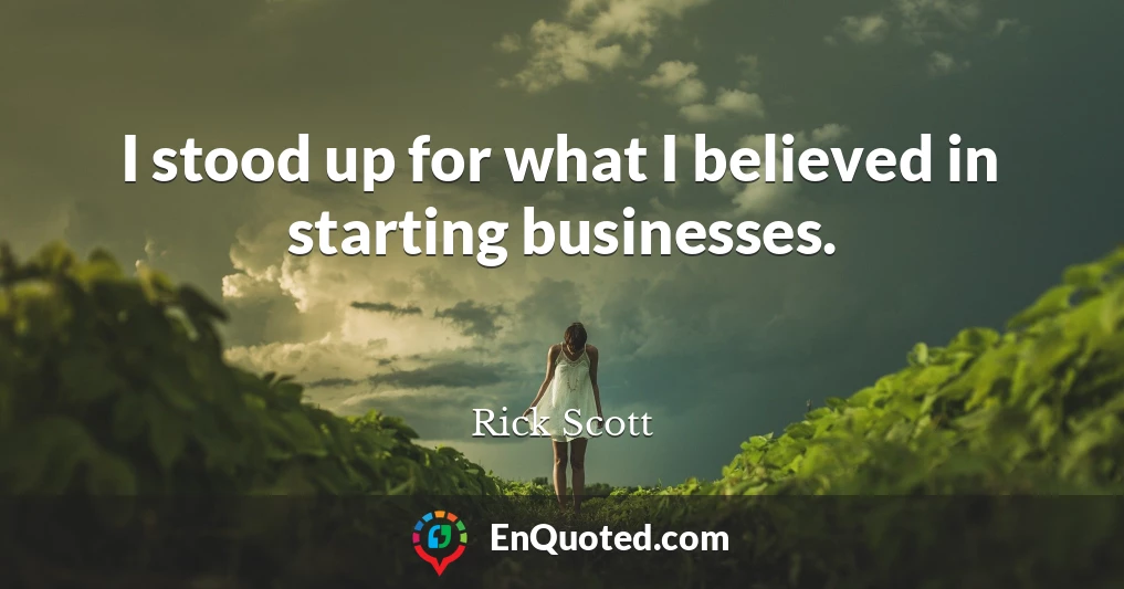 I stood up for what I believed in starting businesses.