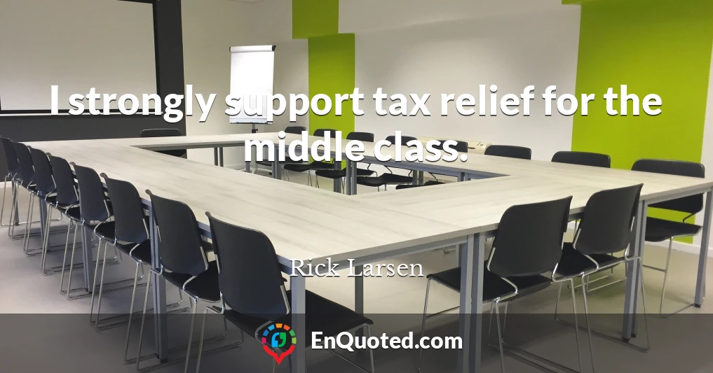 I strongly support tax relief for the middle class.