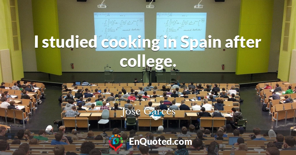 I studied cooking in Spain after college.